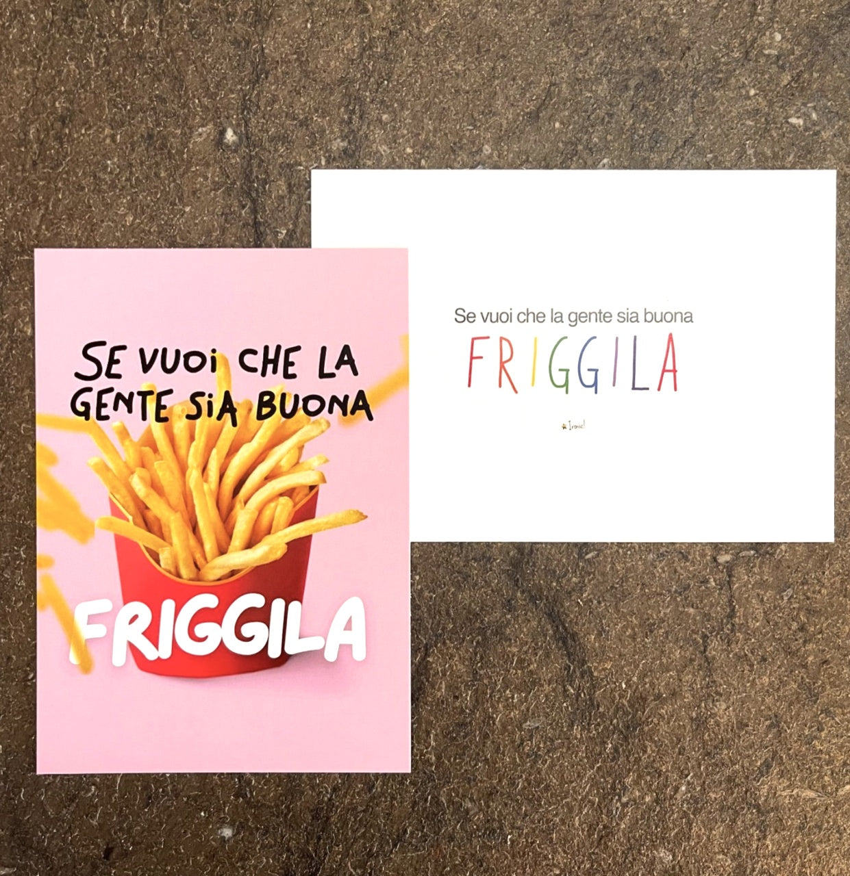 Cartolina "Se vuoi che la gente sia buona friggila"