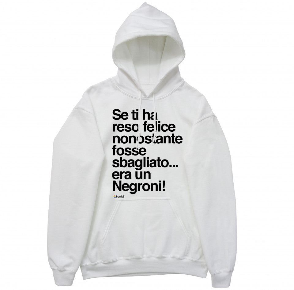 Felpa Cappuccio "Se ti ha reso felice nonostante fosse sbagliato era un Negroni"