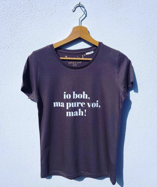 Maglia Donna "io boh ma pure voi mah"