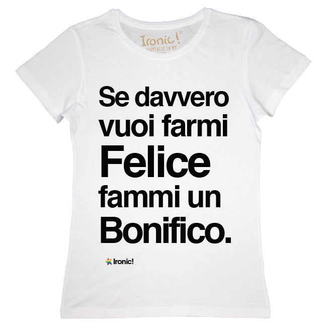 Maglia Donna "Se davvero vuoi rendermi felice fammi un bonifico"