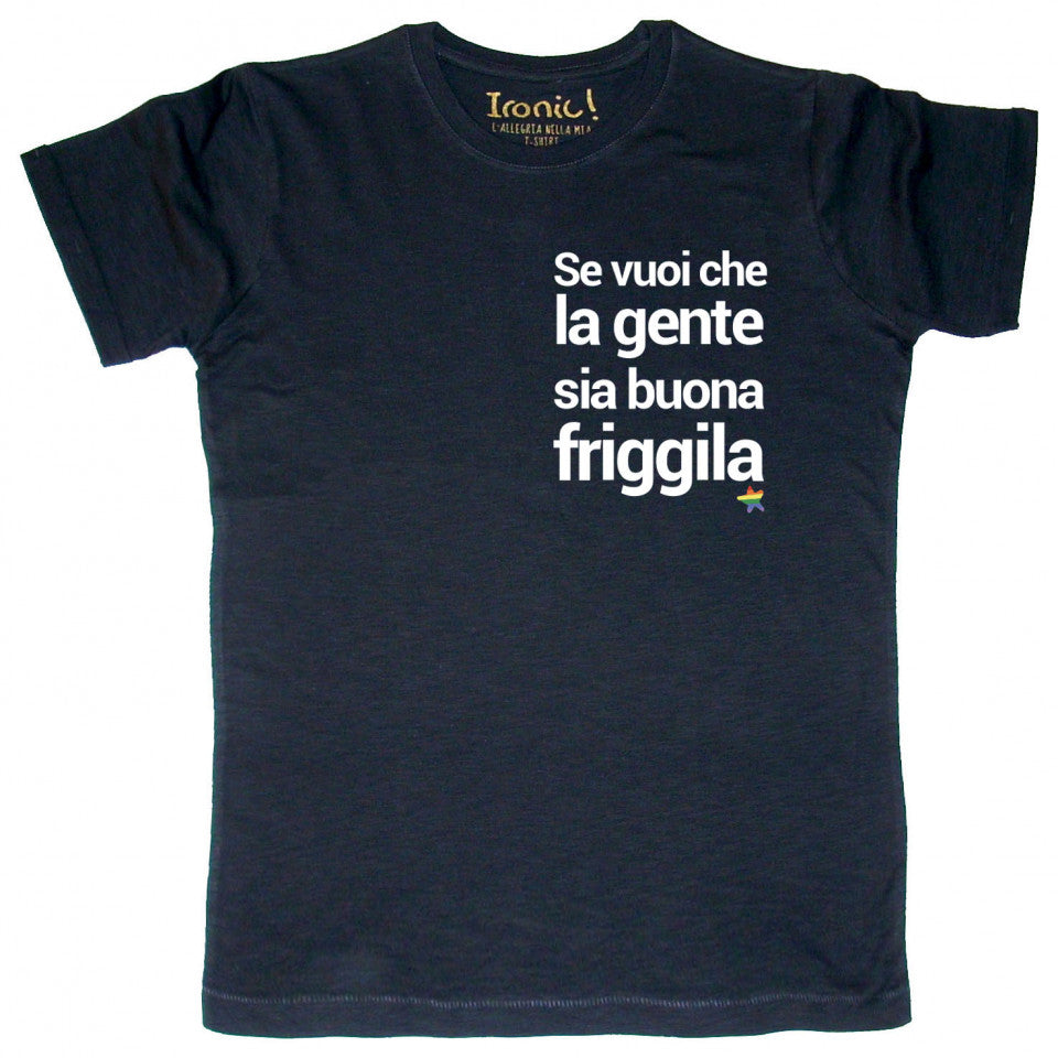 Maglia Uomo "Se vuoi che la gente sia buona friggila"