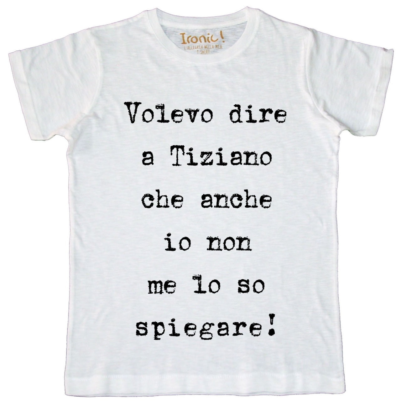 Maglia Uomo "Volevo dire a Tiziano che anche io non me lo so spiegare"