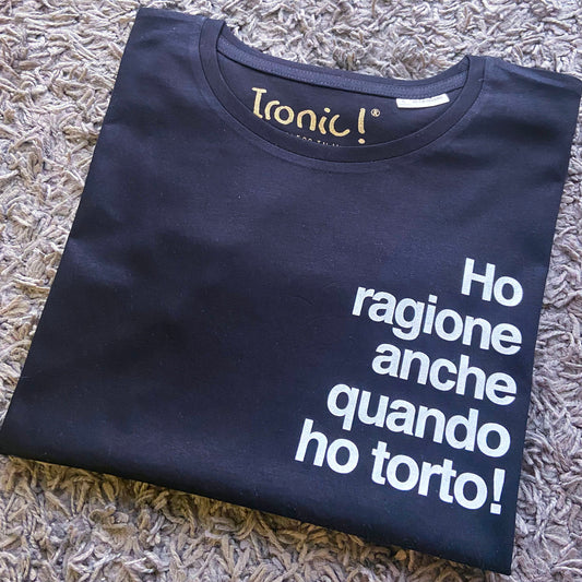Maglia Donna "Ho ragione anche quando ho torto"