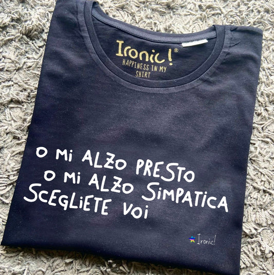 Maglia Donna o mi alzo presto o mi alzo simpatica