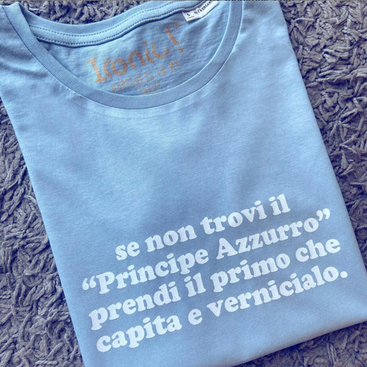 Maglia Donna Se non trovi il Principe Azzurro prendi il primo che capita e vernicialo