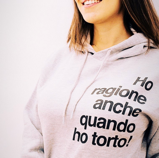 Felpa Cappuccio "Ho ragione anche quando ho torto"