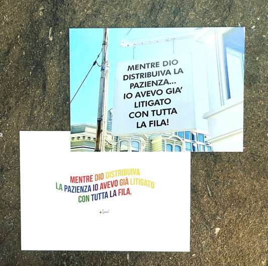 Cartolina "Mentre Dio distribuiva la pazienza io avevo litigato con tutta la fila"