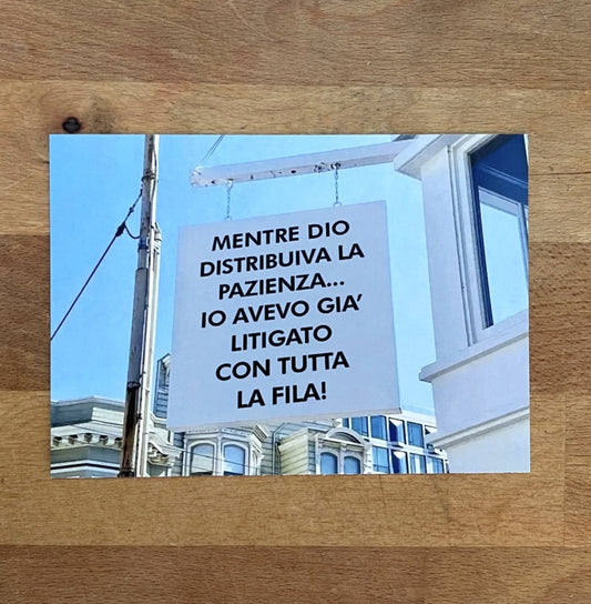 Cartolina "Mentre Dio distribuiva la pazienza io avevo litigato con tutta la fila"