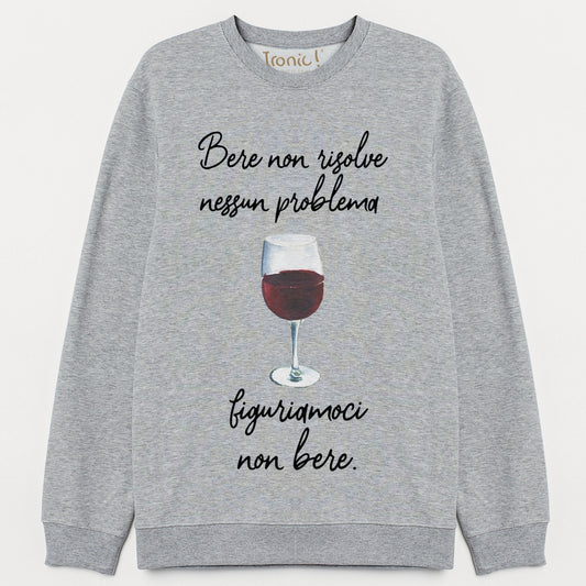 Felpa "Bere non risolve nessun problema..."