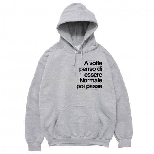 Felpa Cappuccio "A volte penso di essere normale, poi passa"