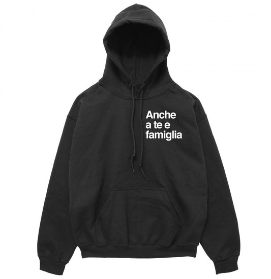 Felpa Cappuccio "Anche a te e famiglia"