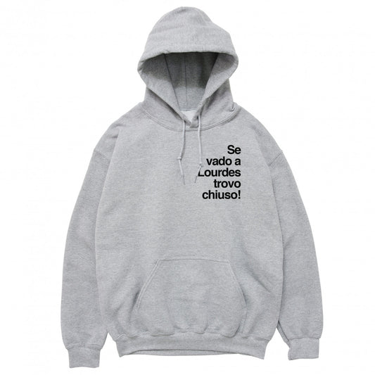 Felpa Cappuccio "Se vado a Lourdes trovo chiuso"