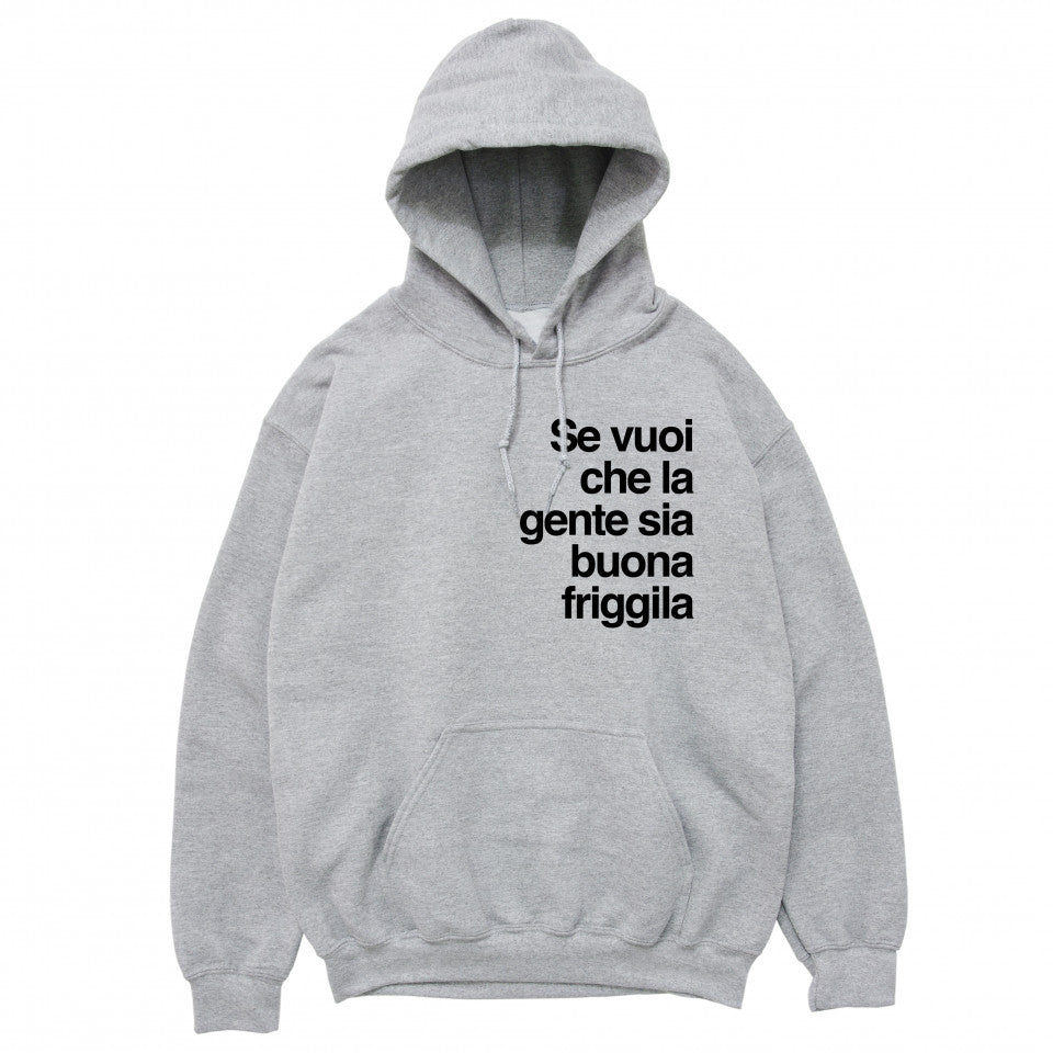Felpa Cappuccio "Se vuoi che la gente sia buona friggila"