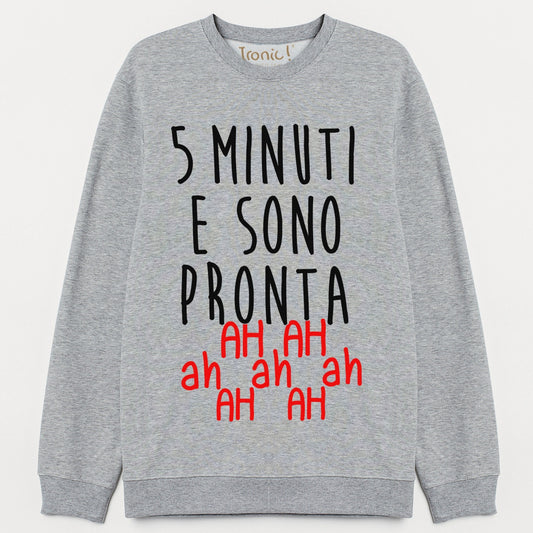 Felpa Donna "5 minuti e sono pronta"