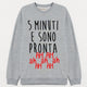 Felpa Donna "5 minuti e sono pronta"