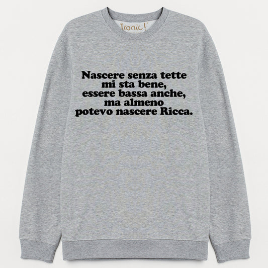 Felpa Donna "...almeno potevo nascere ricca!"