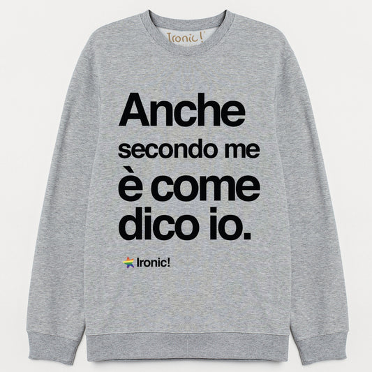 Felpa Donna "Anche secondo me è come dico io"