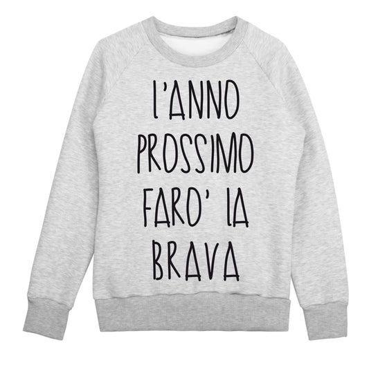 Felpa Donna "L'Anno prossimo farò la brava"