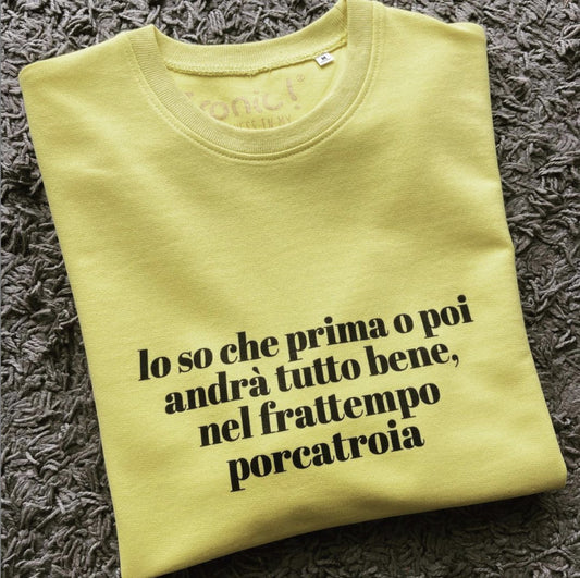 Felpa Donna "Lo so che prima o poi andrà tutto bene, nel frattempo porcatroia"