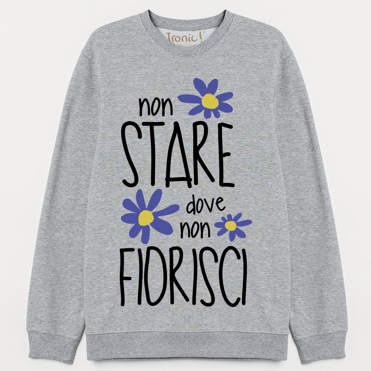 Felpa Donna "Non stare dove non fiorisci"