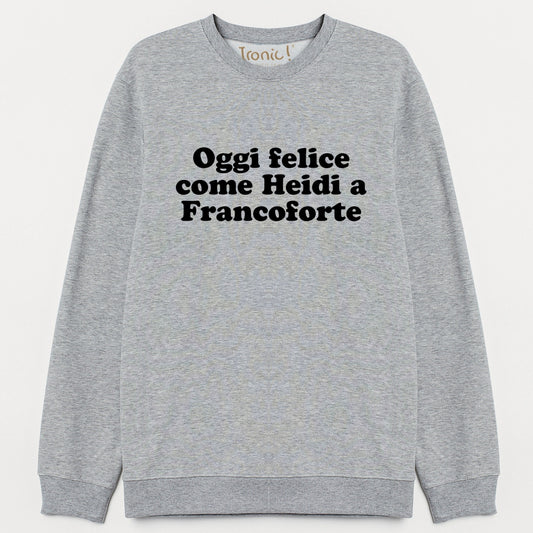 Felpa Donna "Oggi felice come Heidi a Francoforte"