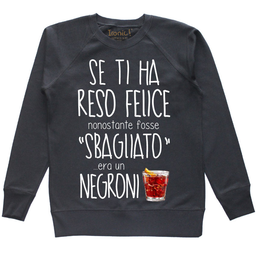 Felpa Donna "Se ti ha reso felice nonostante fosse sbagliato era un Negroni"