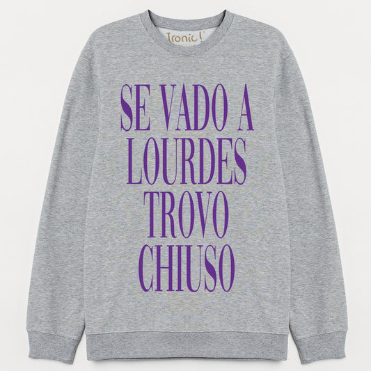Felpa Donna "Se vado a Lourdes trovo chiuso"