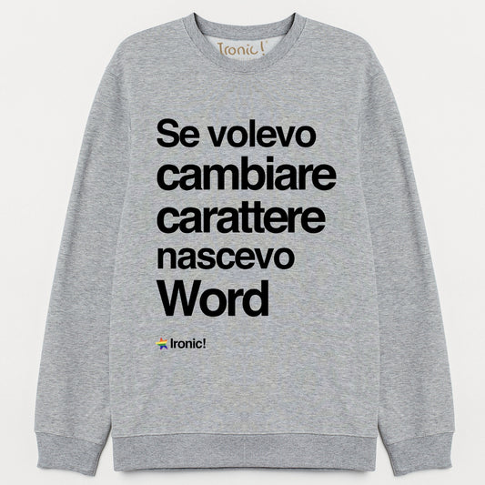 Felpa Donna "Se volevo cambiare Carattere nascevo Word"
