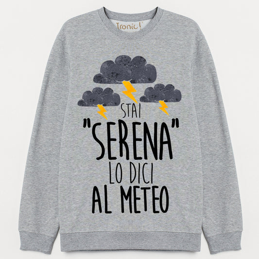 Felpa Donna "Stai serena lo dici al meteo"