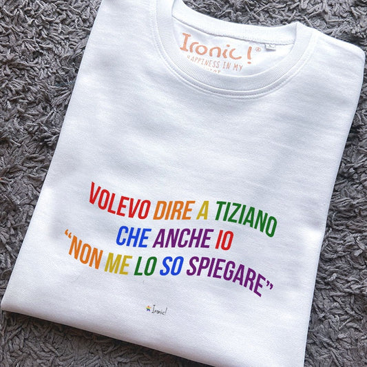 Felpa Donna "Volevo dire a Tiziano che anche io non me lo so spiegare"