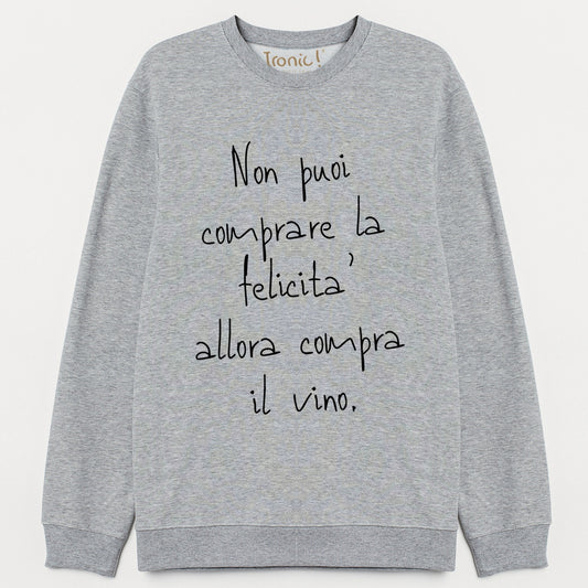 Felpa "Non puoi comprare la felicità, allora compra il Vino"