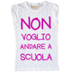 Maglia Bambina "Non voglio andare a scuola"