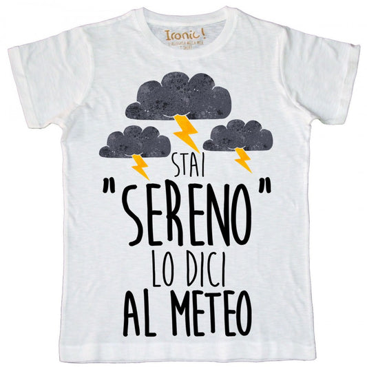 Maglia Bambino "Stai Sereno lo dici al meteo"