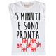 Maglia Donna "5 Minuti e sono pronta"