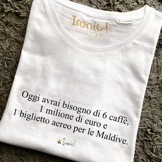 Maglia Donna "6 caffè, 1 milione di euro e un biglietto per le Maldive"