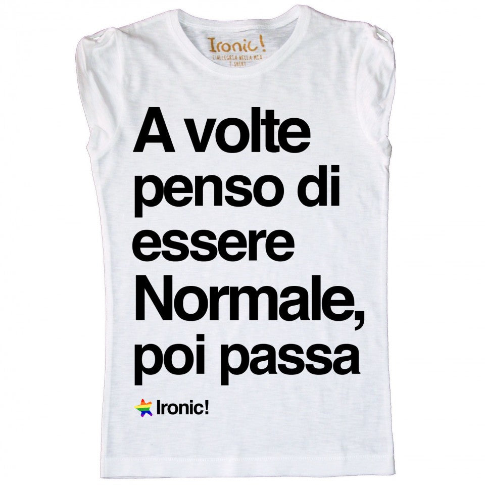 Maglia Donna "A volte penso di essere normale, poi passa"