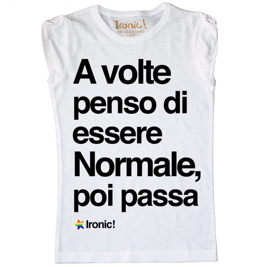 Maglia Donna "A volte penso di essere normale, poi passa"