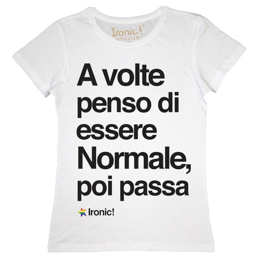 Maglia Donna "A volte penso di essere normale, poi passa"