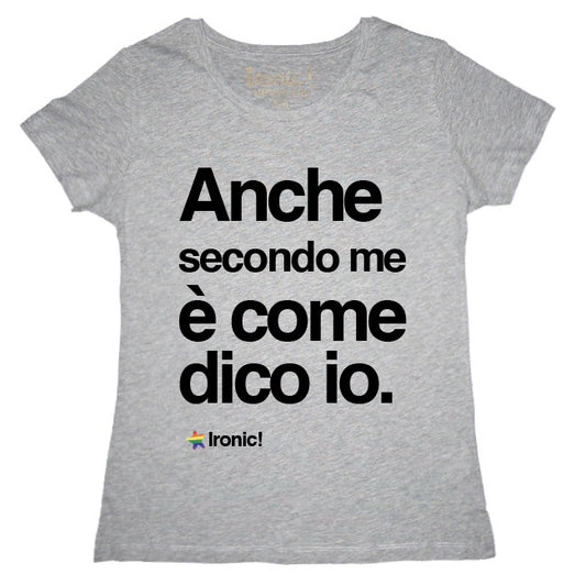 Maglia Donna "Anche secondo me è come dico io"