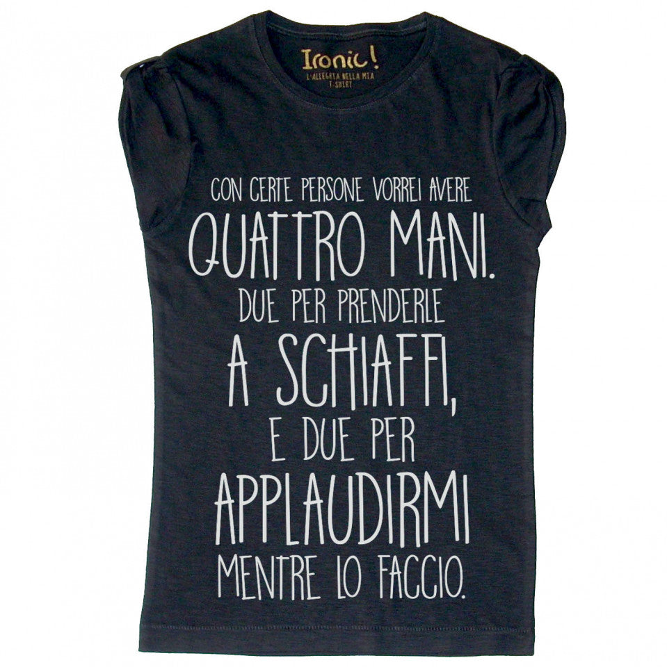 Maglia Donna "Con certe persone vorrei avere quattro mani…"