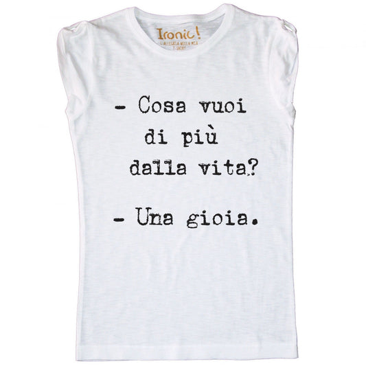 Maglia Donna "Cosa vuoi di più dalla vita? Una gioia."