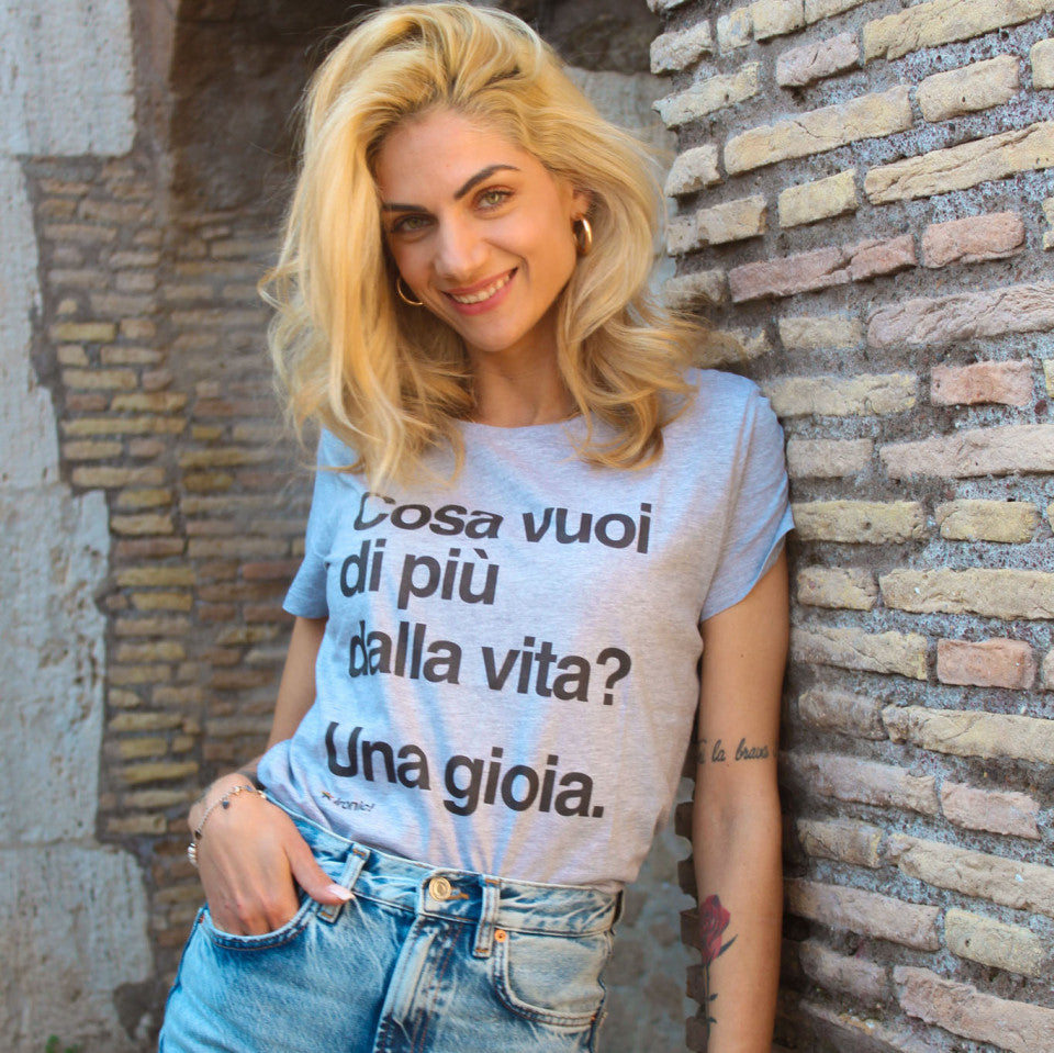 Maglia Donna "Cosa vuoi di più dalla vita? Una gioia."
