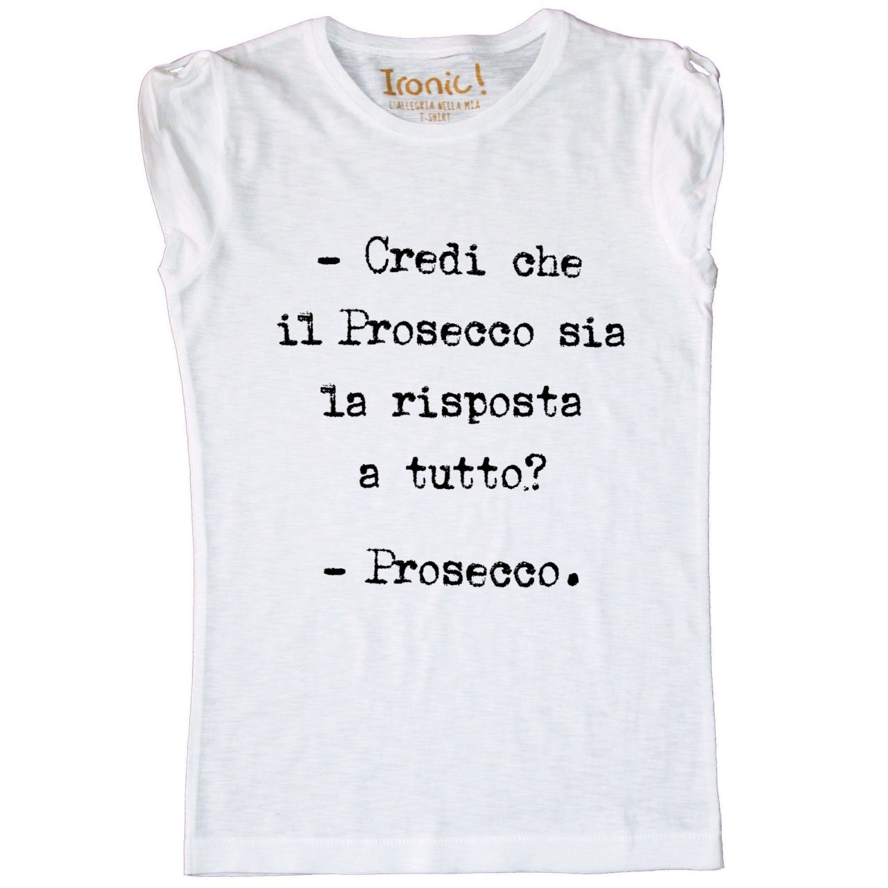 Maglia Donna "Credi che il Prosecco sia la risposta a tutto?"