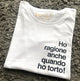 Maglia Donna "Ho ragione anche quando ho torto"