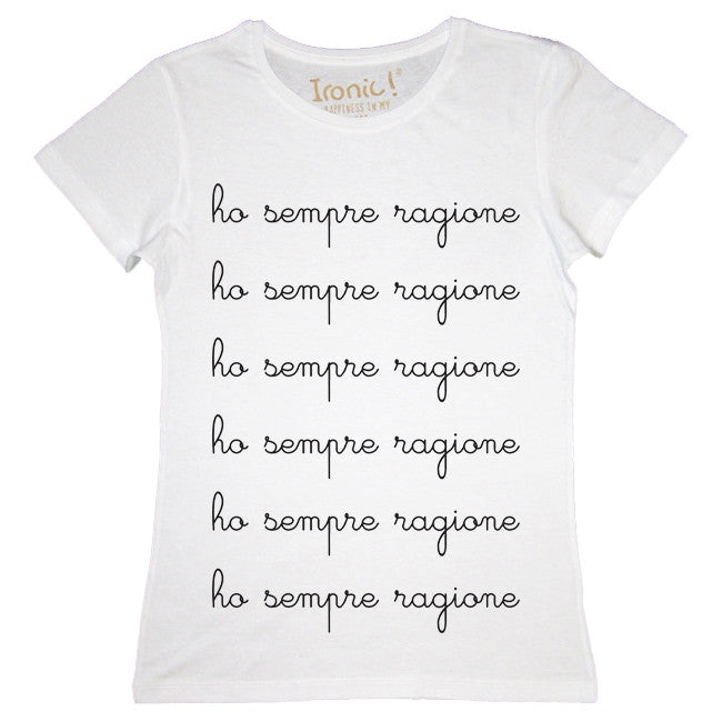 Maglia Donna "Ho sempre ragione"