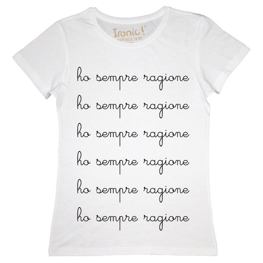Maglia Donna "Ho sempre ragione"