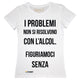 Maglia Donna "I Problemi..."