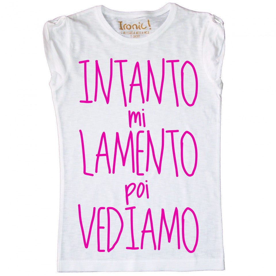 Maglia Donna "Intanto mi lamento poi vediamo"
