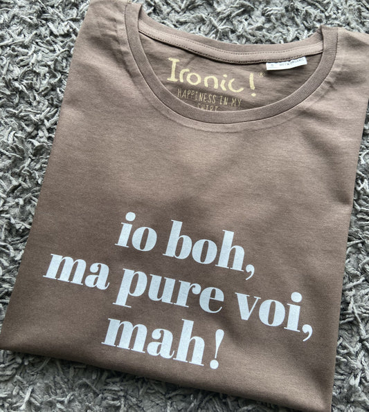Maglia Donna "io boh ma pure voi mah"