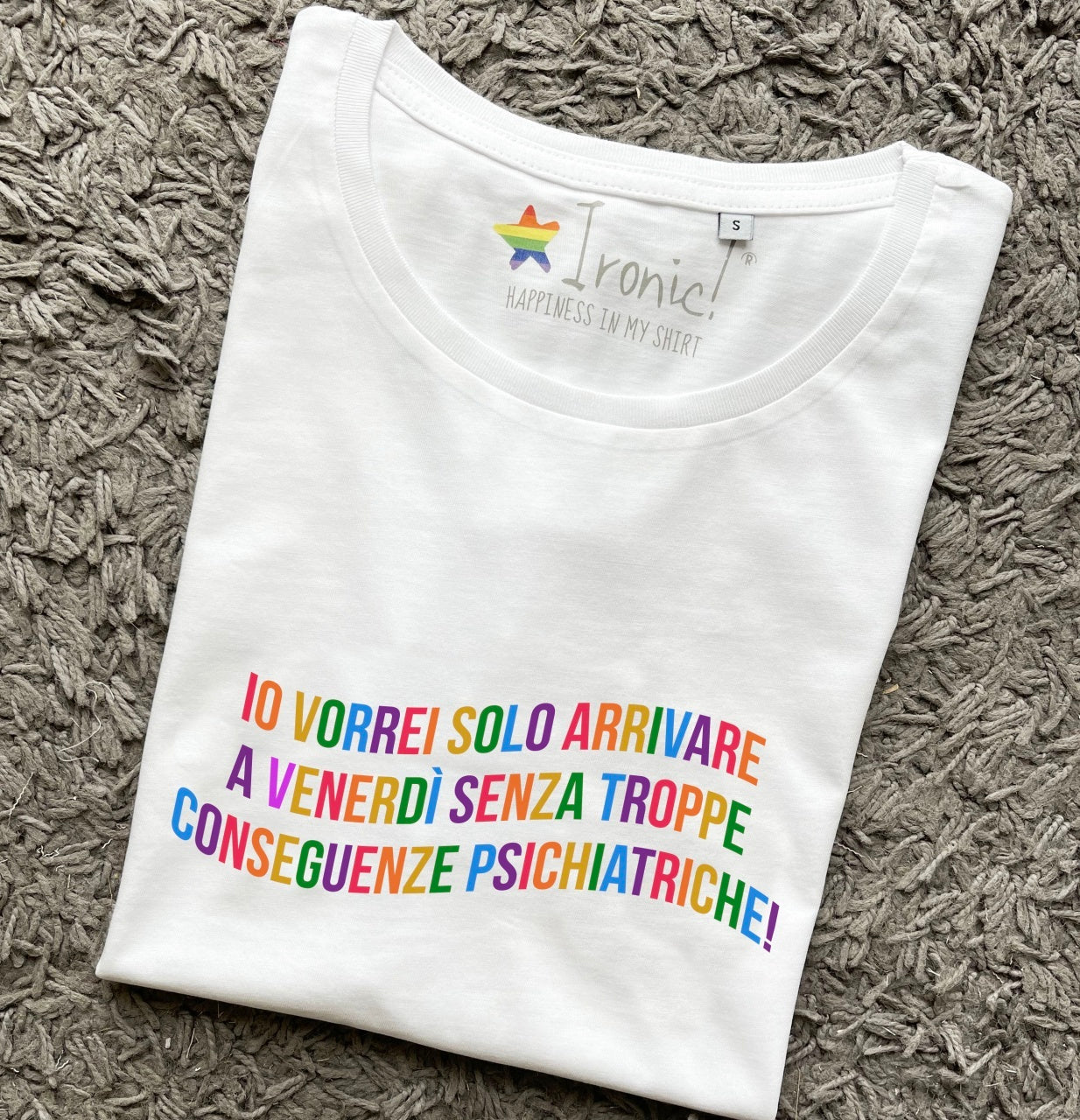 Maglia "Io vorrei solo arrivare a venerdì senza troppe conseguenze psichiatriche"